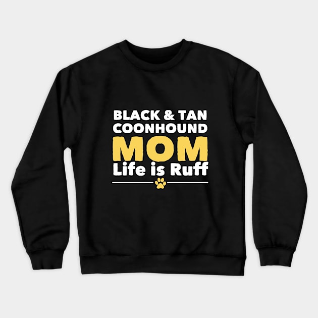 Black And Tan Coonhound - Black And Tan Coonhound Mom Life Is Ruff Crewneck Sweatshirt by Kudostees